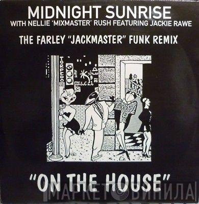 With Midnight Sunrise Featuring Nellie Rush  Jackie Rawe  - On The House (The Farley "Jackmaster" Funk Remix)