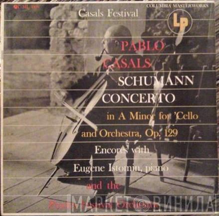 With Pablo Casals And The Eugene Istomin - Prades Festival Orchestra  Robert Schumann  - Concerto In A Minor For 'Cello And Orchestra, Op. 129 / Encores
