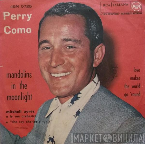 With Perry Como E Mitchell Ayres And His Orchestra  The Ray Charles Singers  - Love Makes The World Go 'Round / Mandolins In The Moonlight