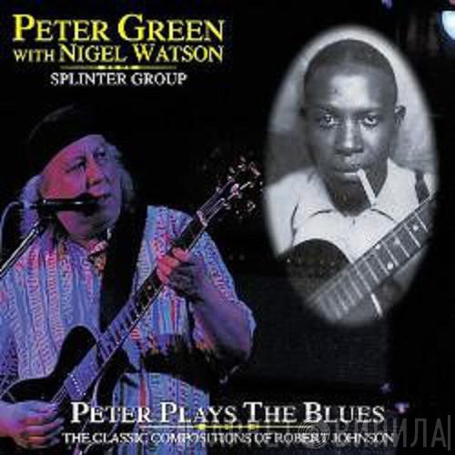With Peter Green  & Nigel Watson  Peter Green Splinter Group  - Peter Plays The Blues The Classic Compositions Of Robert Johnson