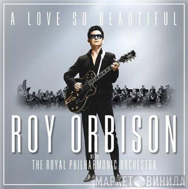 With Roy Orbison  The Royal Philharmonic Orchestra  - A Love So Beautiful
