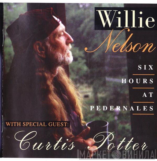 With Special Guest Willie Nelson  Curtis Potter  - Six Hours At Pedernales