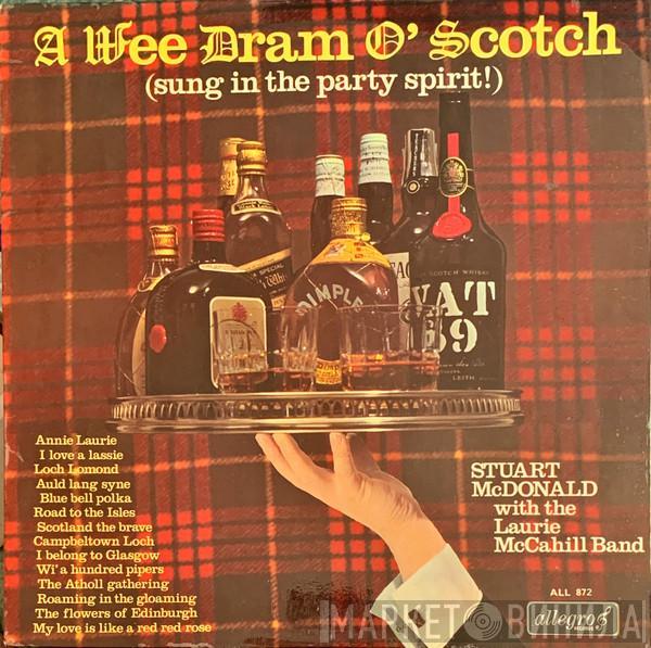 With Stuart McDonald   The Laurie McCahill Band  - A Wee Dram O' Scotch (Sung In The Party Spirit!)