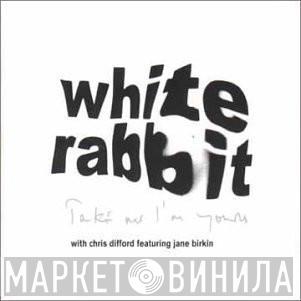 With The White Rabbit Featuring Chris Difford  Jane Birkin  - Take Me I'm Yours