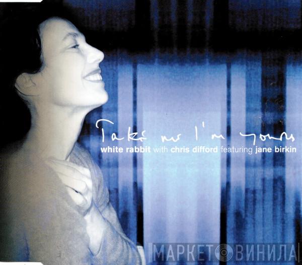 With The White Rabbit Featuring Chris Difford  Jane Birkin  - Take Me I'm Yours