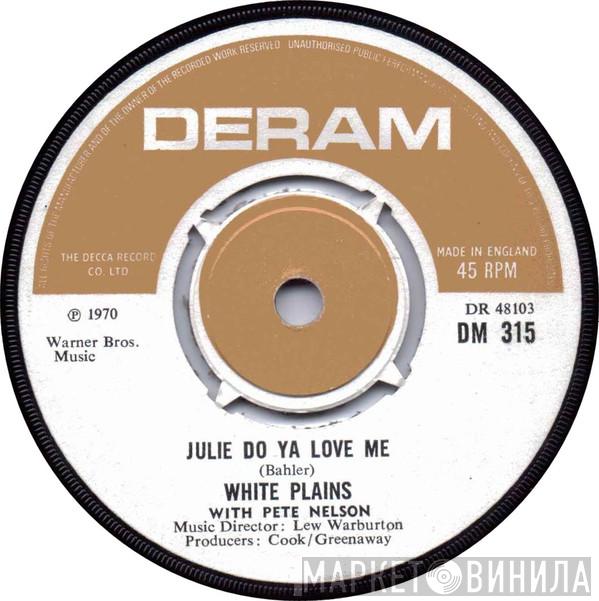 With White Plains  Peter Nelson   - Julie Do Ya Love Me