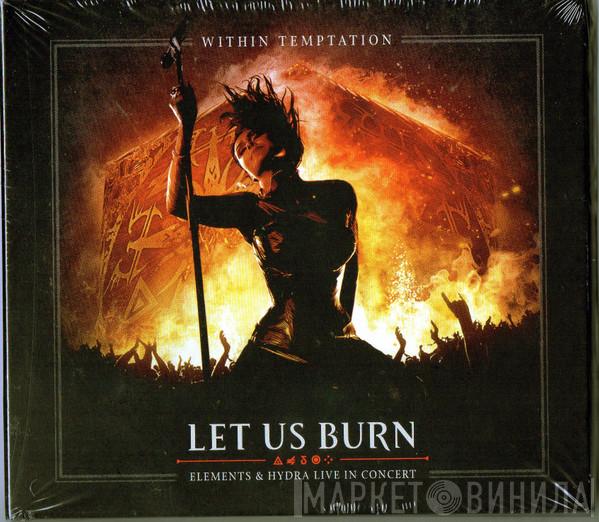Within Temptation - Let Us Burn (Elements & Hydra Live In Concert)