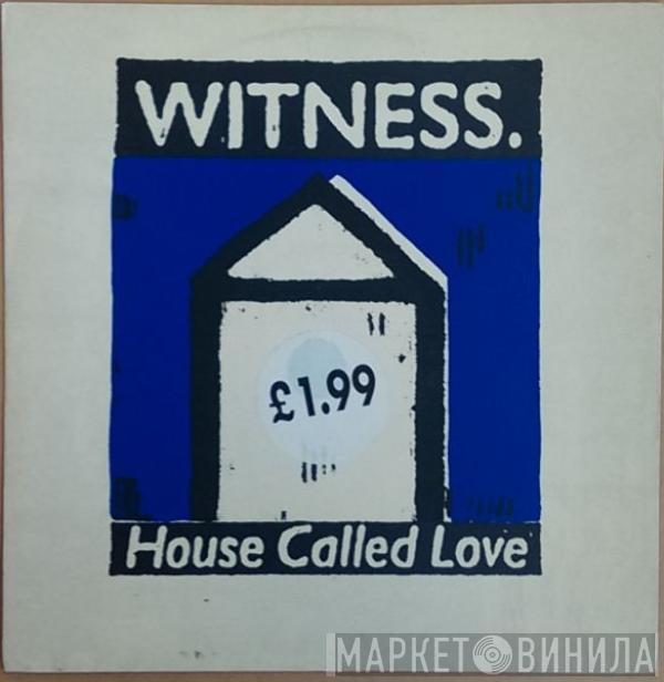 Witness  - House Called Love