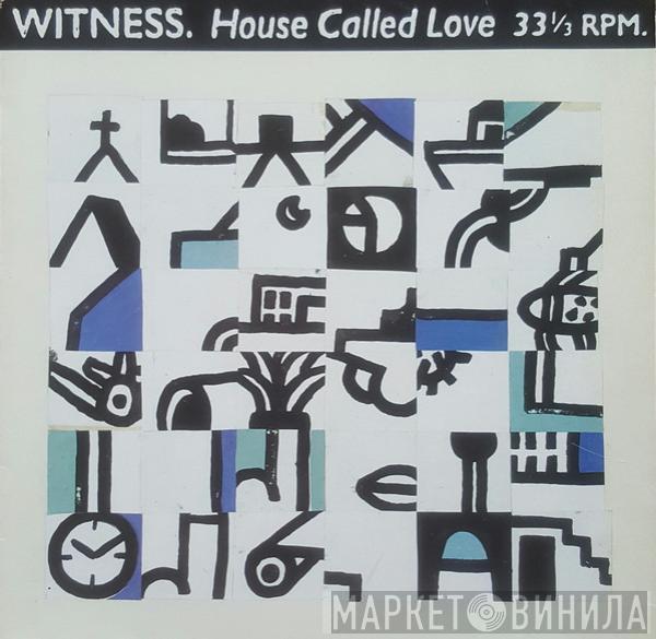 Witness  - House Called Love