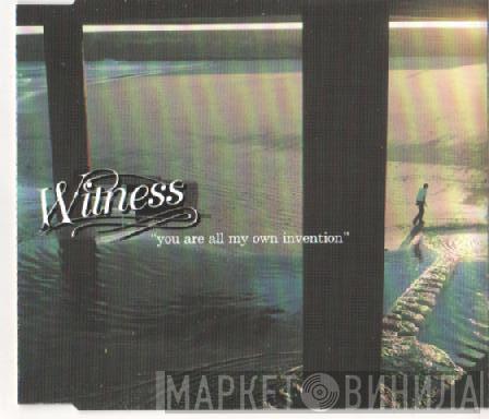 Witness - You Are All My Own Invention