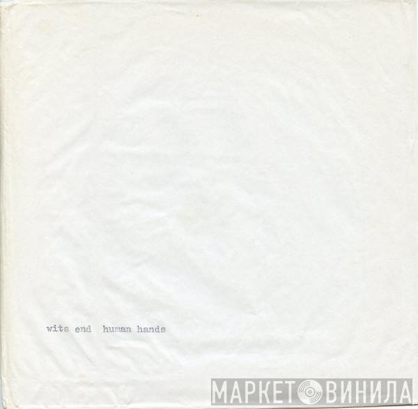 Wits End, Human Hands  - Wits End / Human Hands
