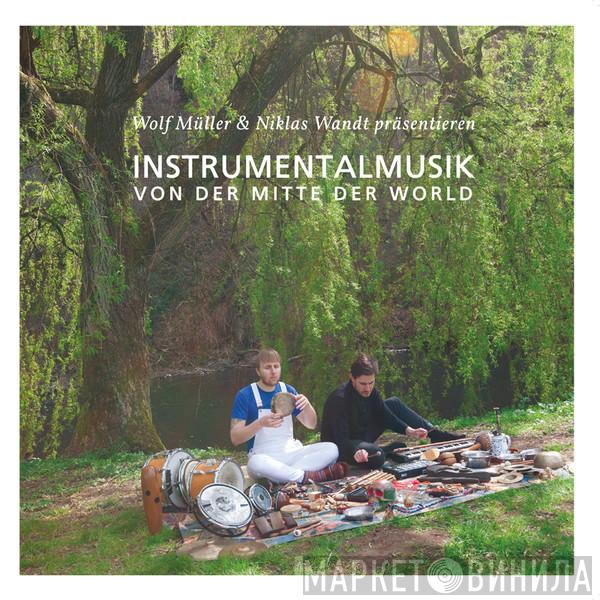 Wolf Müller, Niklas Wandt - Instrumentalmusik Von Der Mitte Der World
