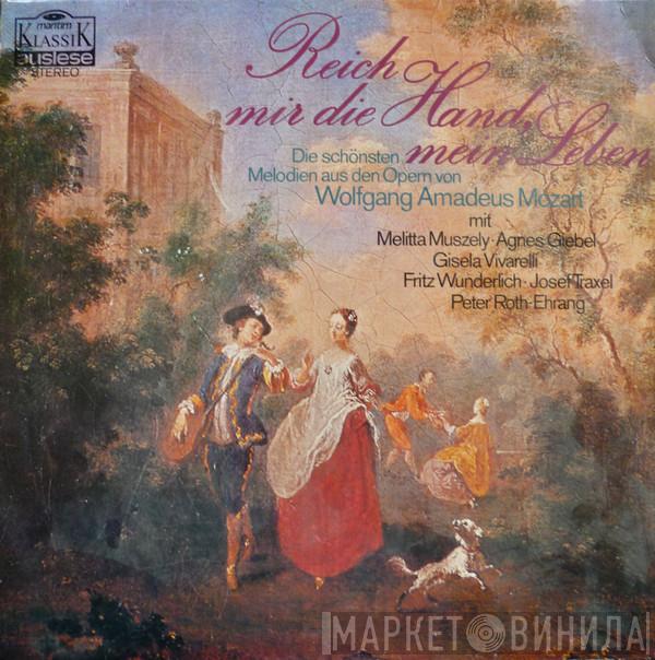 - Wolfgang Amadeus Mozart • Melitta Muszely • Agnes Giebel • Gisela Vivarelli • Fritz Wunderlich • Josef Traxel  Peter Roth-Ehrang  - Reich Mir Die Hand, Mein Leben (Die Schönsten Melodien Aus Den Opern Von Wolfgang Amadeus Mozart)