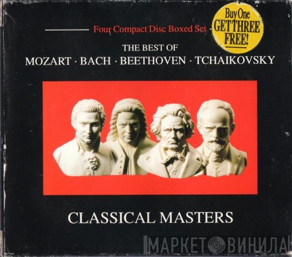 Wolfgang Amadeus Mozart, Johann Sebastian Bach, Ludwig van Beethoven, Pyotr Ilyich Tchaikovsky - Classical Masters - The Best Of Mozart • Bach • Beethoven • Tchaikovsky