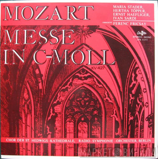 , Wolfgang Amadeus Mozart , Maria Stader , Hertha Töpper , Ernst Haefliger , Ivan Sardi , Ferenc Fricsay , Chor Der St. Hedwigs-Kathedrale Berlin  Radio-Symphonie-Orchester Berlin  - Messe In C-moll KV427