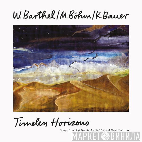 Wolfgang Barthel, Matthias Böhm, Reinhold Bauer - Timeless Horizons
