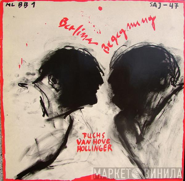 , Wolfgang Fuchs , Fred Van Hove  Peter Hollinger  - ML BB 1 – Berliner Begegnung