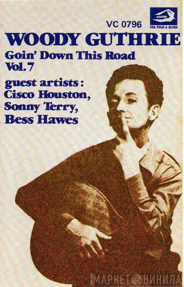 , Woody Guthrie , Cisco Houston , Sonny Terry  Bess Hawes  - Goin' Down This Road Vol. 7