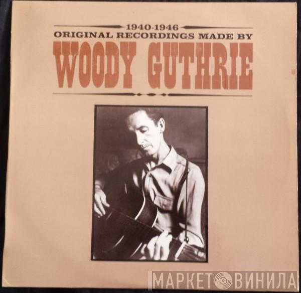 Woody Guthrie - Original Recordings Made By Woody Guthrie 1940-1946