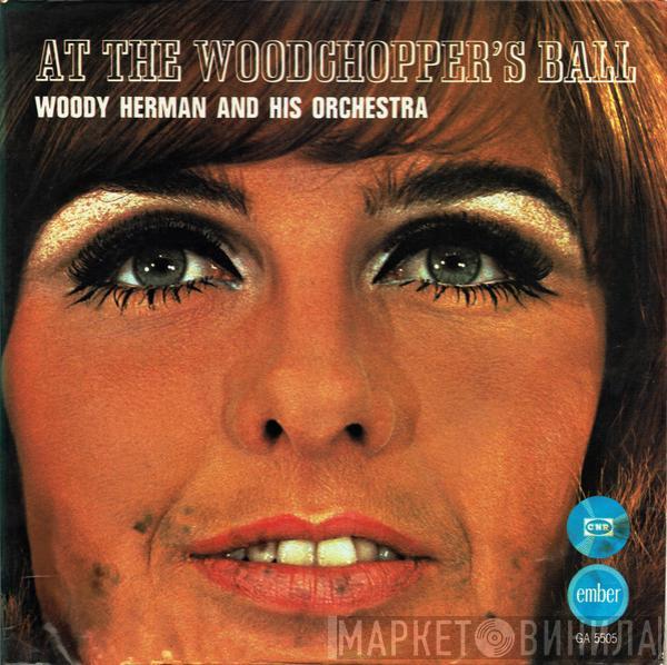 Woody Herman And His Orchestra - At The Woodchopper's Ball