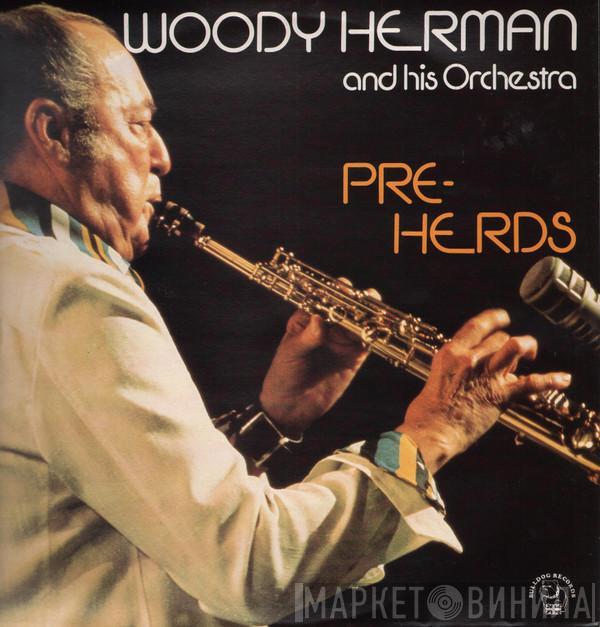 Woody Herman And His Orchestra - Pre-Herds