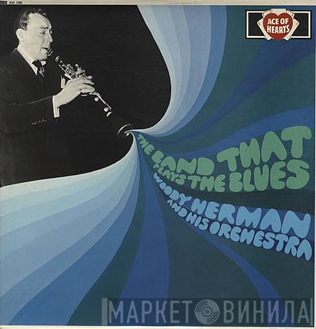 Woody Herman And His Orchestra - The Band That Plays The Blues