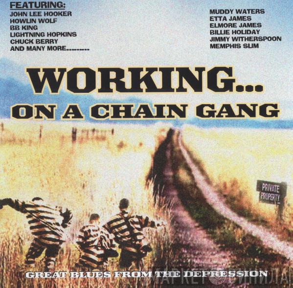  - Working... On A Chain Gang (Great Blues From The Depression)