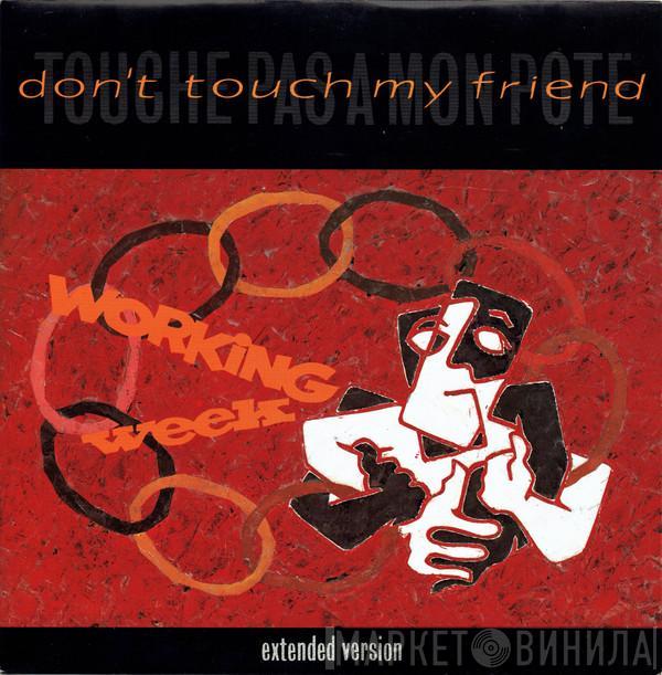Working Week - Don't Touch My Friend = Touche Pas A Mon Pote