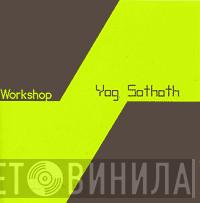Workshop - Yog Sothoth