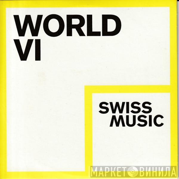  - World VI Swiss Music