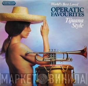  - World's Best Loved Operatic Favourites - Tijuana Style