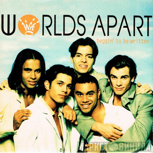 Worlds Apart - Beggin' To Be Written