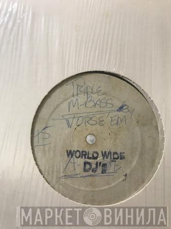  Worse 'Em  - Triple M Bass