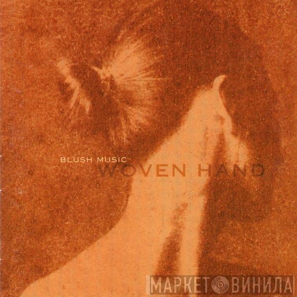 Woven Hand - Blush Music