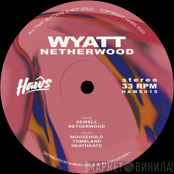 Wyatt  - Netherwood