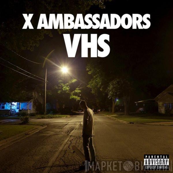 X Ambassadors - VHS