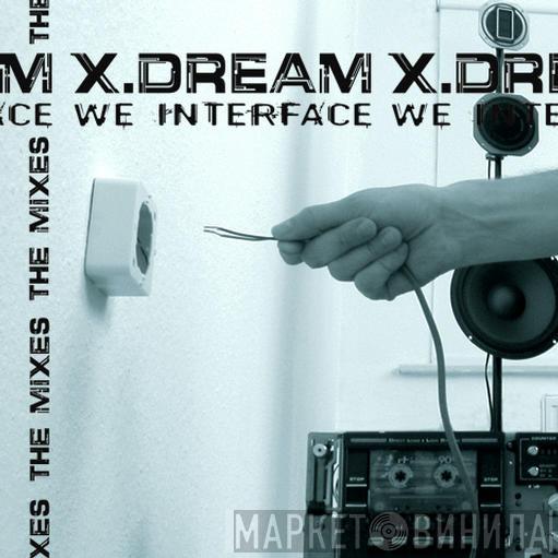 X-Dream - We Interface - The Mixes