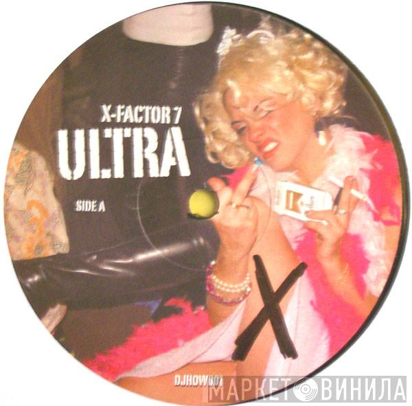 X-Factor 7 - Ultra