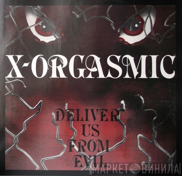 X-Orgasmic - Deliver Us From Evil