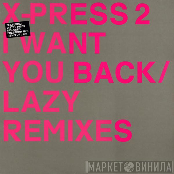  X-Press 2  - I Want You Back / Lazy (Remixes)