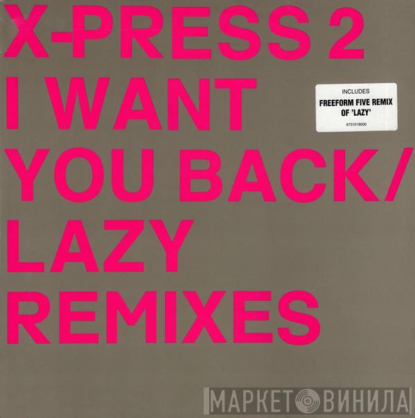  X-Press 2  - I Want You Back / Lazy