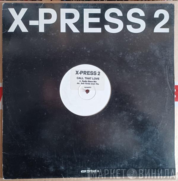 X-Press 2 - Call That Love