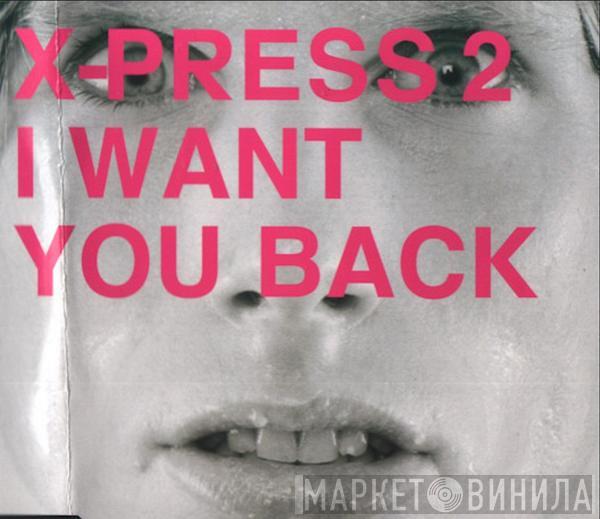  X-Press 2  - I Want You Back
