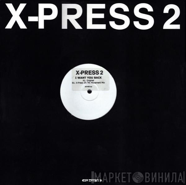  X-Press 2  - I Want You Back