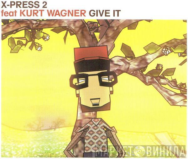X-Press 2, Kurt Wagner - Give It