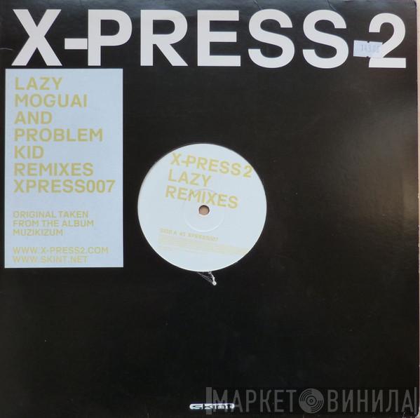  X-Press 2  - Lazy (Remixes)