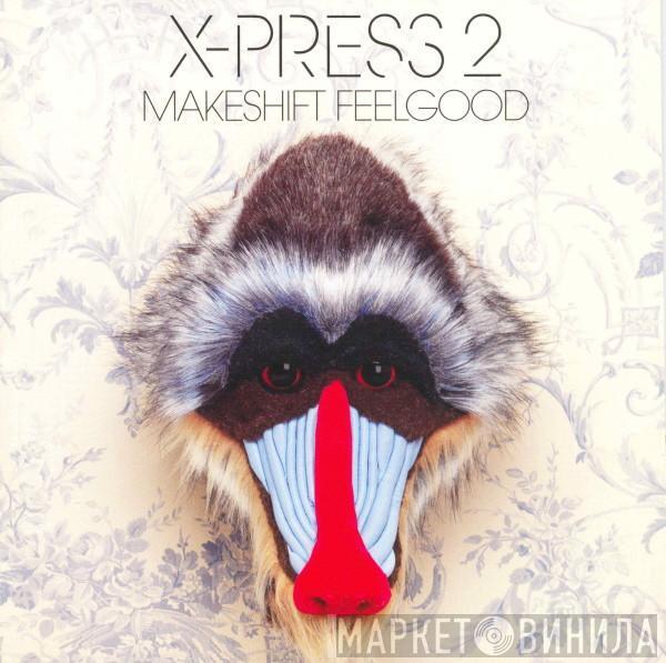 X-Press 2 - Makeshift Feelgood