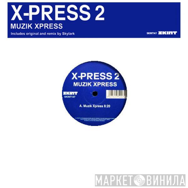  X-Press 2  - Muzik Xpress
