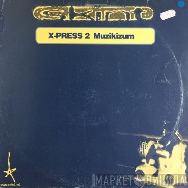 X-Press 2 - Muzikizum