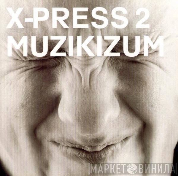 X-Press 2 - Muzikizum